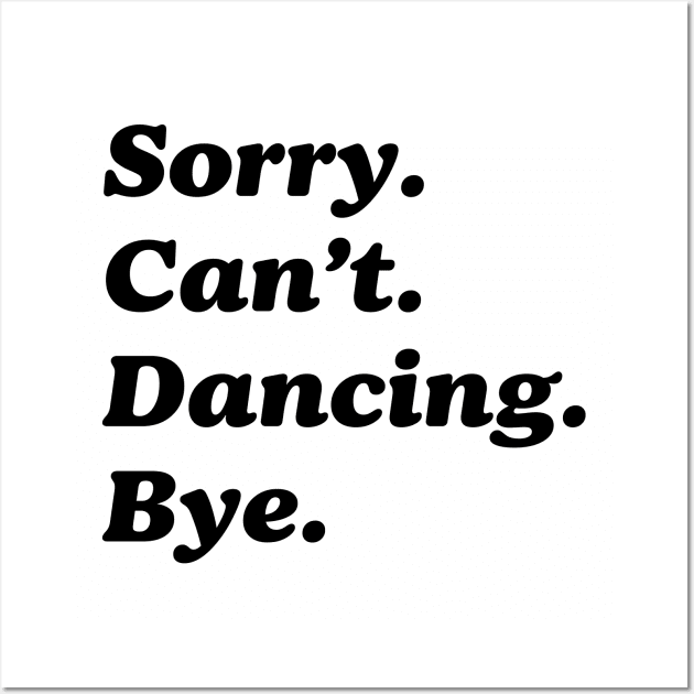 Sorry Can't Dancing Bye Funny Dancing Saying Dancer Wall Art by Nisrine